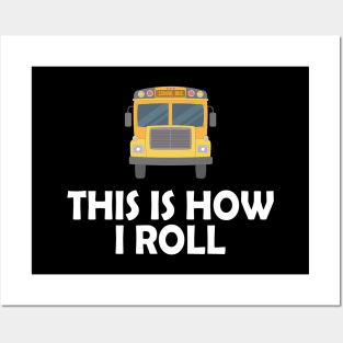 School Bus Driver - This is how I roll Posters and Art